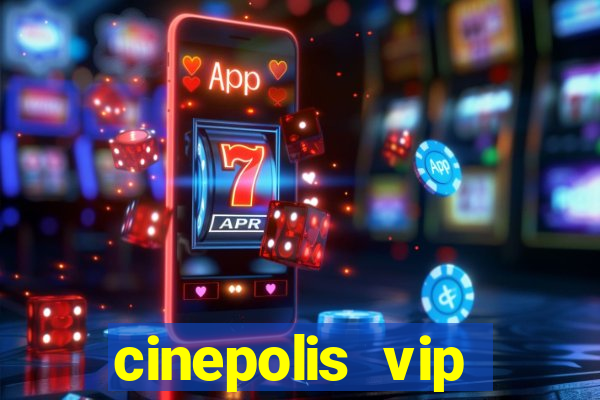 cinepolis vip parque shopping